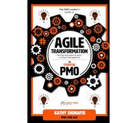 The PMO Leader's Guide to Agile Transformation: Driving Innovation & Value in Project Management