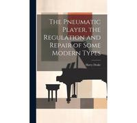 The Pneumatic Player, The Regulation And Repair Of Some Modern Types