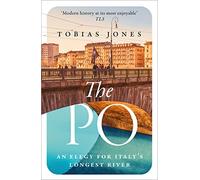 The Po: An Elegy for Italy's Longest River