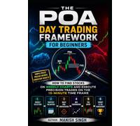 THE POA DAY TRADING FRAMEWORK FOR BEGINNERS( color print): How to Find Stocks on Weekly Charts and Execute Precision Trades on the 15-Minute Time Frame