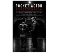 The Pocket Actor Feedback Manual: 100 Rehearsal Notes Every Actor Will Hear (and How to Use Them)