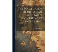 The Pocket Atlas Of Historical Geography, Consisting Of Sixteen Maps