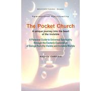 The Pocket Church. A unique journey into the heart of the invisible: A Personal Guide to Universal Spirituality through the Esoteric Exploration of Beings from the Visible and Invisible Worlds