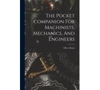 The Pocket Companion For Machinists, Mechanics, And Engineers