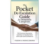 The Pocket De-Escalation Guide for Dementia Caregivers: 101 Common Scenarios and How to Handle Them with Calm and Confidence: A Quick-Reference ... Calmly, Reduce Stress, and Create Peace