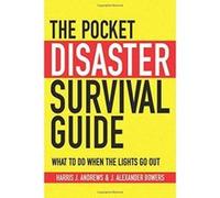 The Pocket Disaster Survival Guide: What to Do When the Lights Go Out