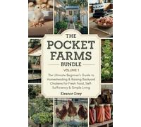 The Pocket Farms Bundle, Volume 1: The Ultimate Beginner's Guide to Homesteading and Raising Backyard Chickens for Fresh Food, Self-Sufficiency, and Simple Living
