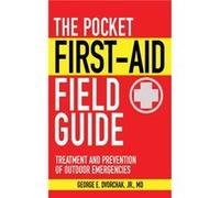 The Pocket First-Aid Field Guide: Treatment and Prevention of Outdoor Emergencies