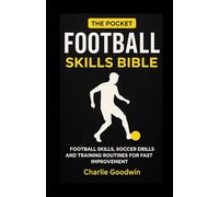 The pocket football skills bible: Essential football skills, soccer drills, and training routines for fast improvement