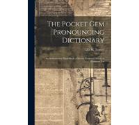 The Pocket Gem Pronouncing Dictionary: An Authoritative Hand-Book Of Eleven Thousand Words In Common Use