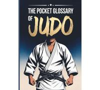 The Pocket Glossary of Judo: A Complete Full-Color English-Japanese Judo Vocabulary Guide for All Ages