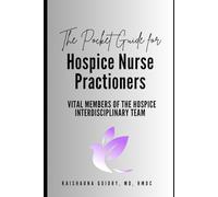 The Pocket Guide For Hospice Nurse Practitioners: Vital Members of the Hospice Interdisciplinary Team