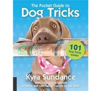The Pocket Guide to Dog Tricks by Kyra Sundance Inconnu (Auteur)