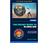 The Pocket Guide to Globalism - The Little Man vs The Machine
