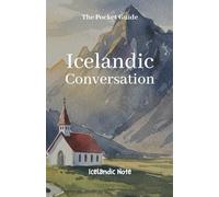 The Pocket Guide to Icelandic Conversation: Your Essential Phrasebook for Travel and Connection
