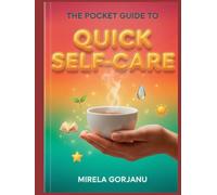 The Pocket Guide to Quick Self-Care: The Busy Person’s Handbook to Transform Self-Sabotage into Daily Wellness and Calm