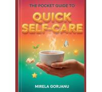 The Pocket Guide to Quick Self-Care: The Busy Person’s Handbook to Transform Self-Sabotage into Daily Wellness and Calm