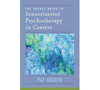 The Pocket Guide to Sensorimotor Psychotherapy in Context