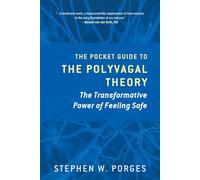 The Pocket Guide to the Polyvagal Theory: The Transformative Power of Feeling Safe