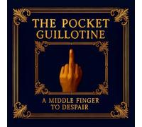 The Pocket Guillotine A Middle Finger to Despair: A Small Book of Big Truths for Anyone Who Survived This Year