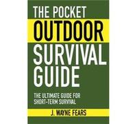 The Pocket Outdoor Survival Guide by Fears & J. Wayne Fears J. Wayne (Auteur)