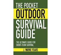 The Pocket Outdoor Survival Guide: The Ultimate Guide for Short-Term Survival