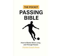 The Pocket Passing Bible: How to Master Short, Long, and Through Passes: Football books for kids age 6-8/ Football books for kids age 8-12/ Football training book/ Books about football for young boys/