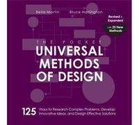 The Pocket Universal Methods of Design: 125 Ways to Research Complex Problems, Develop Innovative Ideas, and Design Effective Solutions