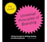 The Pocket Universal Principles of Branding: 100 Key Concepts for Defining, Building, and Delivering Brands
