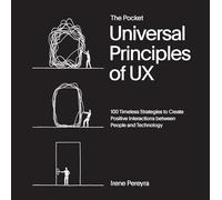 The Pocket Universal Principles of Ux: 100 Timeless Strategies to Create Positive Interactions Between People and Technology