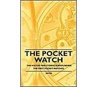 The Pocket Watch - The History And Stories Surrounding The First Pocket Watches