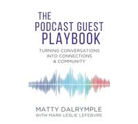 The Podcast Guest Playbook: Turning Conversations into Connections and Community