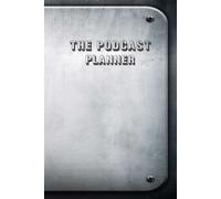 The Podcast Planner: How To Start And Get Your First Thousand Downloads, Featuring Podcasting Made Simple + Podcast Marketing For Personal