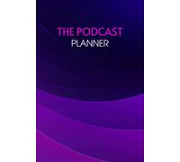 The Podcast Planner: How To Start And Get Your First Thousand Downloads, Featuring Podcasting Made Simple + Podcast Marketing For Men & Women