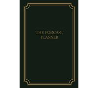 The Podcast Planner: Podcast Episodes With Prompts Keep All Your Podcast Notebook For Podcasters, Hosts, Producers & Entrepreneurs