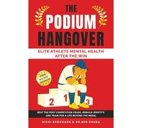 The Podium Hangover: Elite Athlete Mental Health After the Win-Beat the Post Competition Crash, Rebuild Identity, and Train for a Life Beyond the Medal
