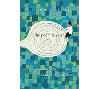 The Poem Is You: 60 Contemporary American Poems and How to Read Them