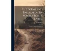 The Poems And Ballads Of Sir Walter Scott, Bart ...