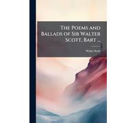 The Poems and Ballads of Sir Walter Scott, Bart ...