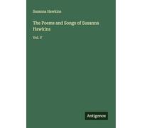 The Poems and Songs of Susanna Hawkins: Vol. V