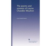 The poems and sonnets of Louise Chandler Moulton