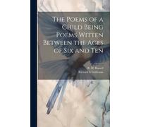 The Poems Of A Child Being Poems Witten Between The Ages Of Six And Ten