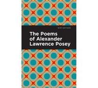 The Poems of Alexander Lawrence Posey by Alexander Lawrence Posey Alexander Lawrence Posey (Auteur)