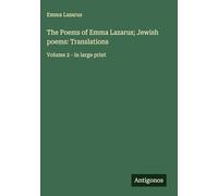 The Poems of Emma Lazarus; Jewish poems: Translations: Volume 2 - in large print