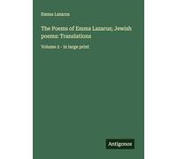 The Poems of Emma Lazarus; Jewish poems: Translations: Volume 2 - in large print