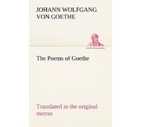 The Poems Of Goethe Translated In The Original Metres