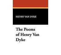 The Poems of Henry Van Dyke