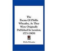 The Poems of Phillis Wheatley, as They Were Originally Published in London, 1773 (1909) Wheatley, Phillis (Auteur)