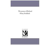 The Poems Of Richard Henry Stoddard.