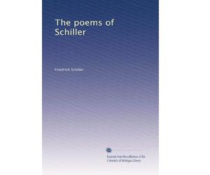 The Poems of Schiller, Complete: Including All His Early Suppressed Pieces